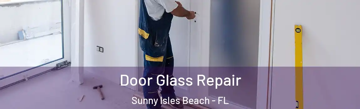 Door Glass Repair Sunny Isles Beach - FL