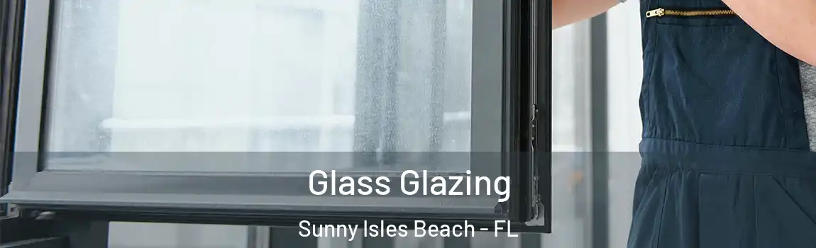 Glass Glazing Sunny Isles Beach - FL