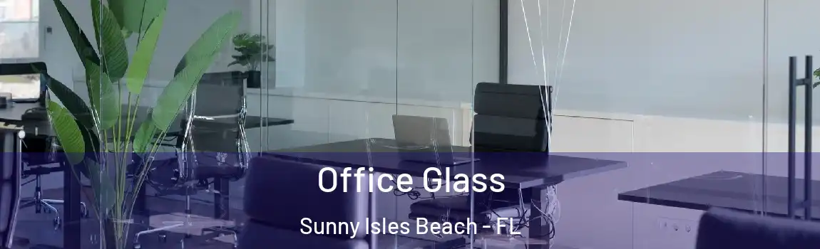 Office Glass Sunny Isles Beach - FL