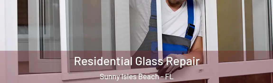 Residential Glass Repair Sunny Isles Beach - FL