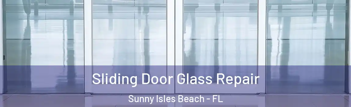 Sliding Door Glass Repair Sunny Isles Beach - FL